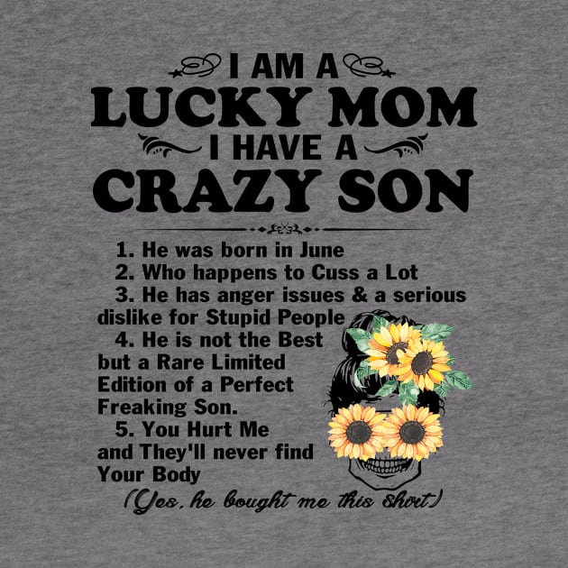 Sunflower I Am A Lucky Mom I Have A June Crazy Son Mother's Day Gift by peskybeater